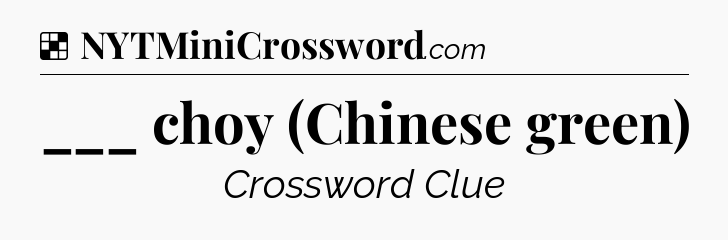 Solution: ___ choy (Chinese green) - NYT Crossword