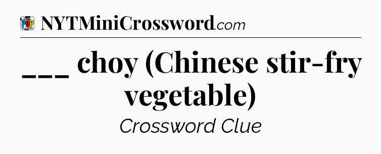 ___ choy (Chinese stir-fry vegetable) Crossword Clue