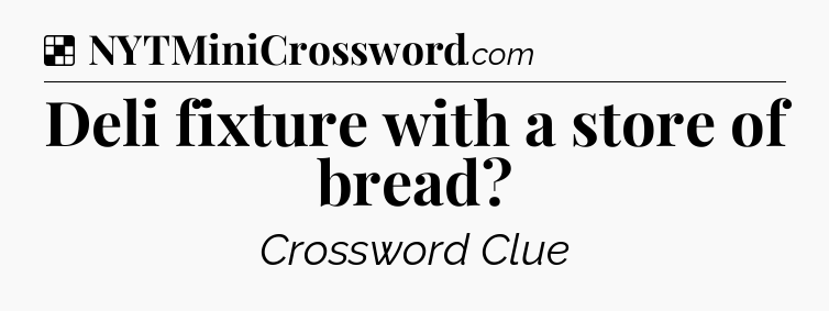 Solution: Deli fixture with a store of bread - NYT Crossword