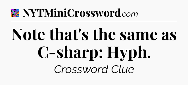 Note that's the same as C-sharp: Hyph Crossword Clue