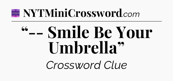 “-- Smile Be Your Umbrella” - Thomas Joseph Crossword