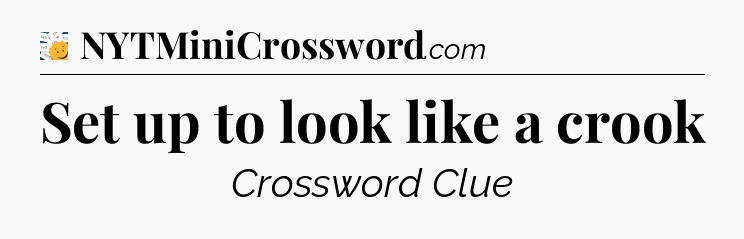 Set up to look like a crook - 7 Little Words