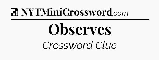 Solution: Observes - NYT Crossword
