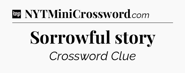 Sorrowful story Crossword Clue
