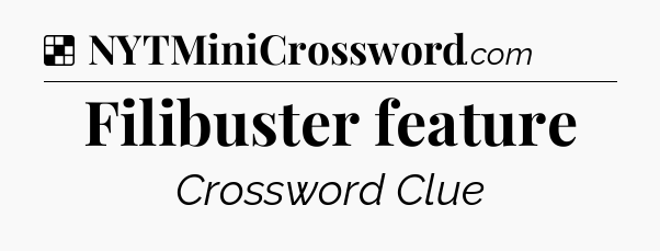 Solution: Filibuster feature - NYT Crossword