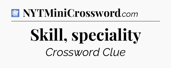 Skill, speciality Puzzle Page Crossword Clue