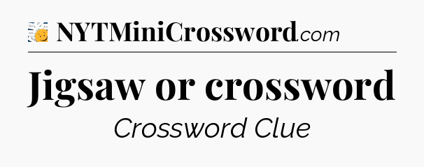 Jigsaw or crossword - 7 Little Words