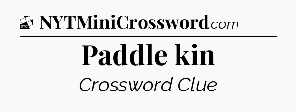Paddle kin - Daily Themed Classic Crossword