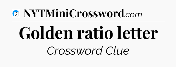 Golden ratio letter Crossword Clue