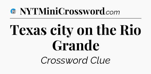 Texas city on the Rio Grande Crossword Clue