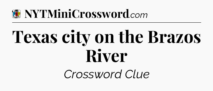 Texas city on the Brazos River Crossword Clue