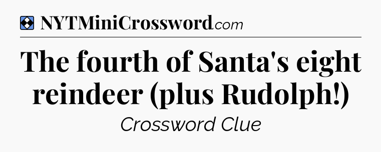 Solution: The fourth of Santa's eight reindeer (plus Rudolph!) - NYT Mini Crossword