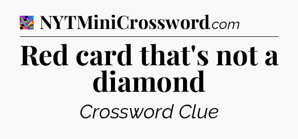 Red card that's not a diamond Crossword Clue