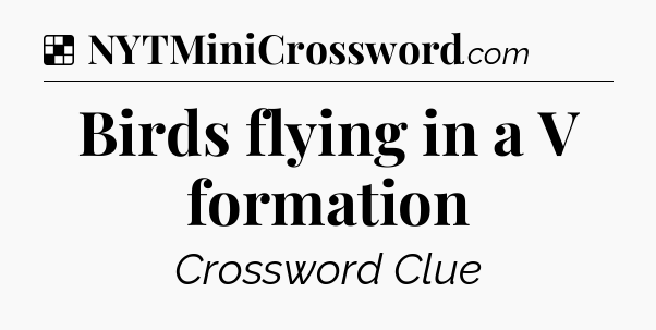 Solution: Birds flying in a V formation - NYT Crossword
