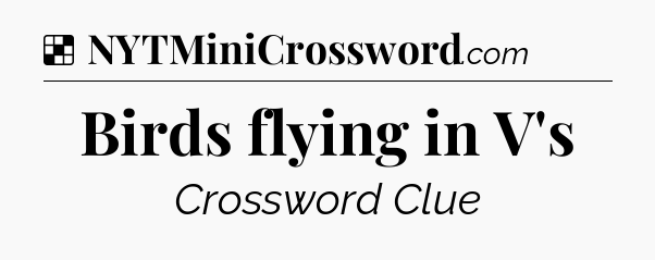 Solution: Birds flying in V's - NYT Crossword