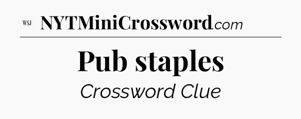 Pub staples - WSJ Crossword
