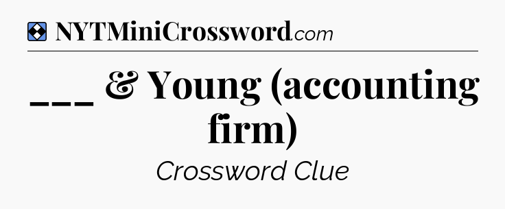 Solution: ___ & Young (accounting firm) - NYT Mini Crossword