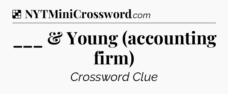 Solution: ___ & Young (accounting firm) - NYT Crossword