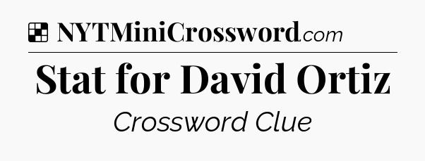 Solution: Stat for David Ortiz - NYT Crossword