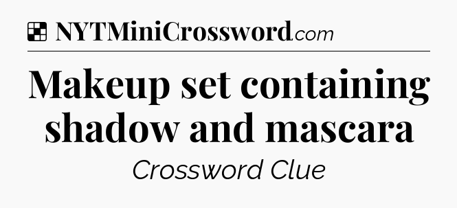 Makeup set containing shadow and mascara NYT Crossword