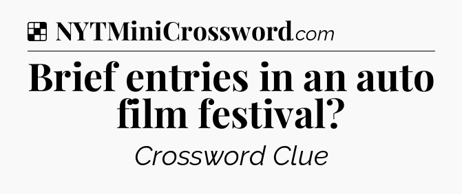 Solution: Brief entries in an auto film festival - NYT Crossword