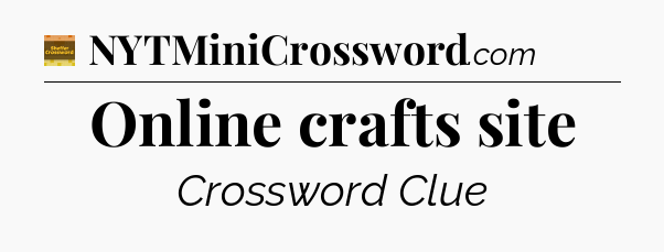 Online crafts site crossword clue Eugene Sheffer