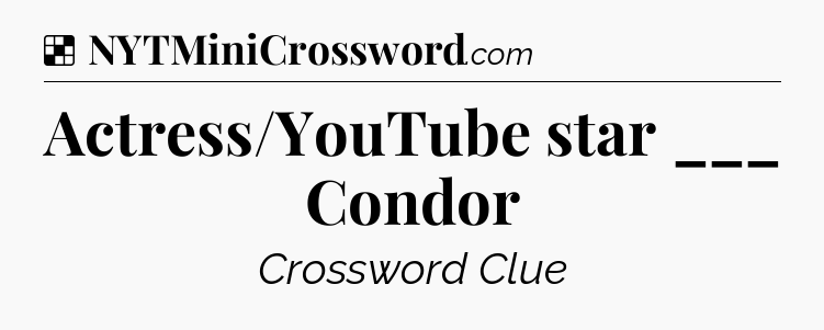 Solution: Actress/YouTube star ___ Condor - NYT Crossword