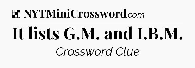 Solution: It lists G.M. and I.B.M - NYT Crossword