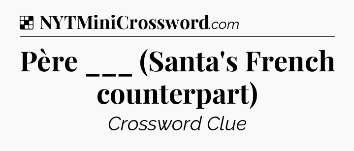 Solution: Père ___ (Santa's French counterpart) - NYT Crossword