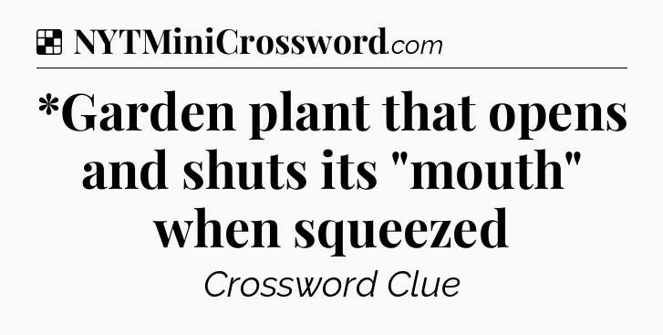 Solution: *Garden plant that opens and shuts its 