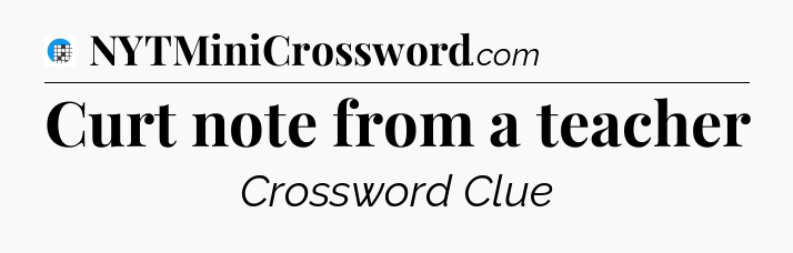 Curt note from a teacher Crossword Clue