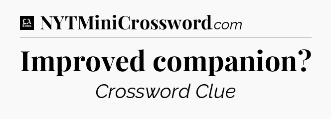 Improved companion - LA Times Crossword
