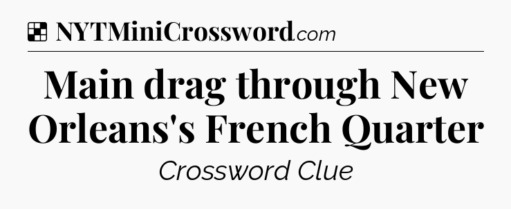 Solution: Main drag through New Orleans's French Quarter - NYT Crossword