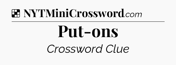 Solution: Put-ons - NYT Crossword