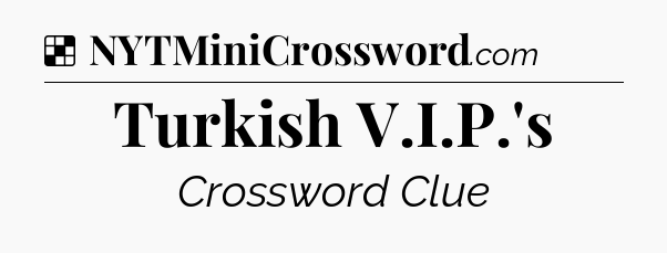 Solution: Turkish V.I.P.'s - NYT Crossword
