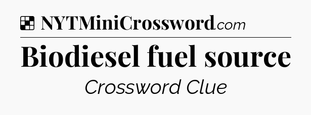 Solution: Biodiesel fuel source - NYT Crossword