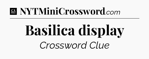 Basilica display - LA Times Crossword