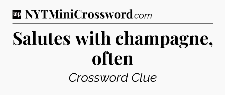 Salutes with champagne, often Crossword Clue