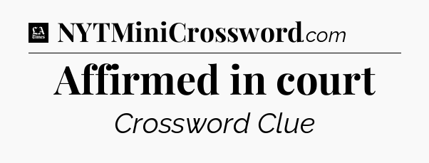 Affirmed in court - LA Times Crossword
