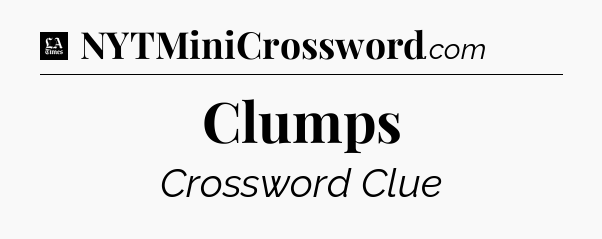 Clumps - LA Times Crossword