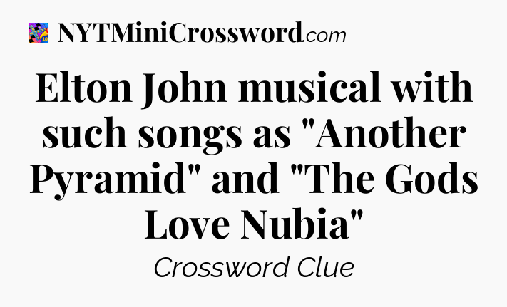 Elton John musical with such songs as 