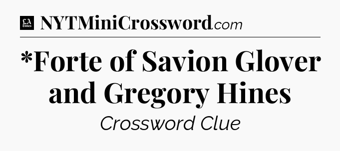 *Forte of Savion Glover and Gregory Hines - LA Times Crossword