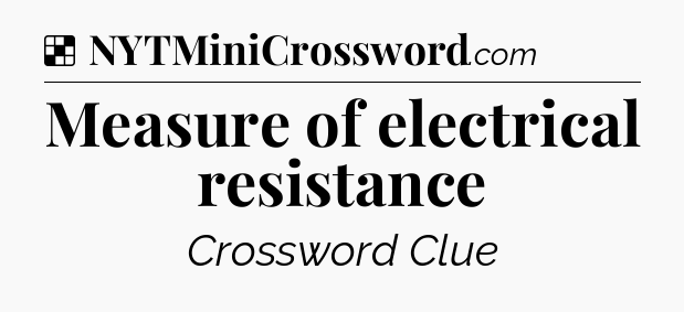 Solution: Measure of electrical resistance - NYT Crossword