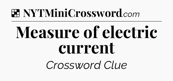 Solution: Measure of electric current - NYT Crossword