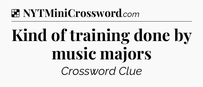 Solution: Kind of training done by music majors - NYT Crossword