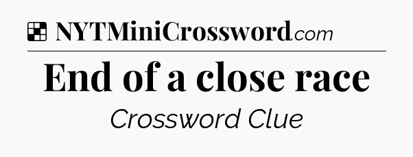 Solution: End of a close race - NYT Crossword