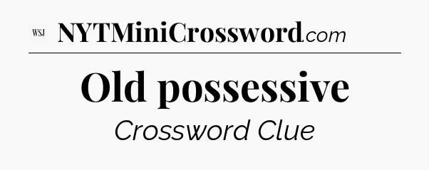 Old possessive - WSJ Crossword