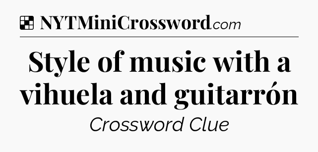 Solution: Style of music with a vihuela and guitarrón - NYT Crossword