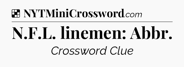 Solution: N.F.L. linemen: Abbr - NYT Crossword