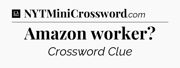 Amazon worker - LA Times Crossword